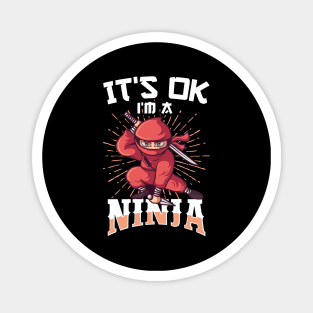 It's OK I'm A Ninja Funny Gift Magnet